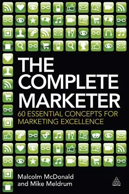 The Complete Marketer: 60 wesentliche Konzepte für exzellentes Marketing - The Complete Marketer: 60 Essential Concepts for Marketing Excellence