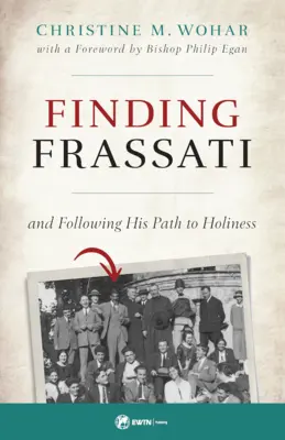 Frassati finden: Seinem Weg zur Heiligkeit folgen - Finding Frassati: And Following His Path to Holiness