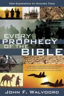 Jede Prophezeiung der Bibel: Klare Erklärungen für unsichere Zeiten - Every Prophecy of the Bible: Clear Explanations for Uncertain Times