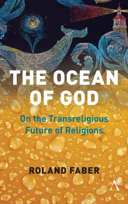 Der Ozean Gottes: Über die transreligiöse Zukunft der Religionen - The Ocean of God: On the Transreligious Future of Religions