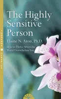 Hochsensible Person - Wie Sie überleben und gedeihen, wenn die Welt Sie überwältigt - Highly Sensitive Person - How to Surivive and Thrive When the World Overwhelms You