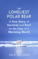 Der einsamste Eisbär - Eine wahre Geschichte von Überleben und Gefahr am Rande einer sich erwärmenden Welt - Loneliest Polar Bear - A True Story of Survival and Peril on the Edge of a Warming World