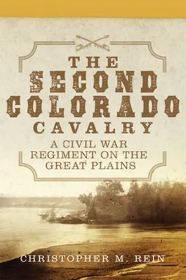 Die Zweite Colorado-Kavallerie, 69: Ein Bürgerkriegsregiment in den Great Plains - The Second Colorado Cavalry, 69: A Civil War Regiment on the Great Plains