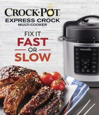 Crock-Pot Express Crock Multi-Kochgerät: Fix It Schnell oder Langsam - Crock-Pot Express Crock Multi-Cooker: Fix It Fast or Slow