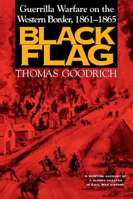 Schwarze Flagge: Guerillakrieg an der Westgrenze, 1861-1865 - Black Flag: Guerrilla Warfare on the Western Border, 1861-1865