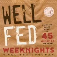 Well Fed Weeknights: Komplette Paleo-Mahlzeiten in 45 Minuten oder weniger - Well Fed Weeknights: Complete Paleo Meals in 45 Minutes or Less