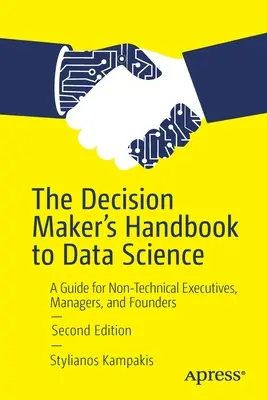 Das Handbuch für Entscheidungsträger zur Datenwissenschaft: Ein Leitfaden für nicht-technische Führungskräfte, Manager und Unternehmensgründer - The Decision Maker's Handbook to Data Science: A Guide for Non-Technical Executives, Managers, and Founders