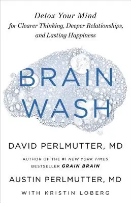 Gehirnwäsche: Entgiften Sie Ihren Geist für klareres Denken, tiefere Beziehungen und dauerhaftes Glücklichsein - Brain Wash: Detox Your Mind for Clearer Thinking, Deeper Relationships, and Lasting Happiness