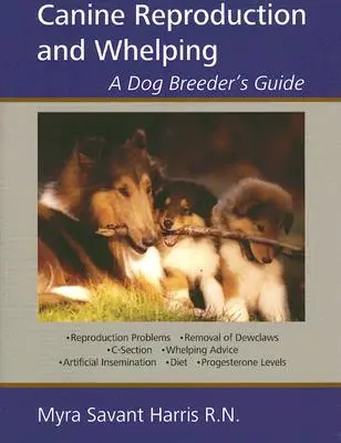 Vermehrung von Hunden und Welpen: Ein Leitfaden für Hundezüchter - Canine Reproduction and Whelping: A Dog Breeder's Guide