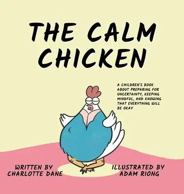 Das ruhige Huhn: Ein Kinderbuch über die Vorbereitung auf Ungewissheit, Achtsamkeit und das Wissen, dass alles gut werden wird - The Calm Chicken: A Children's Book About Preparing For Uncertainty, Keeping Mindful, and Knowing That Everything Will Be Okay