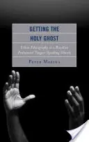 Der Heilige Geist: Stadtethnographie in einer Pfingstgemeinde in Brooklyn, die in verschiedenen Sprachen spricht - Getting the Holy Ghost: Urban Ethnography in a Brooklyn Pentecostal Tongue-Speaking Church