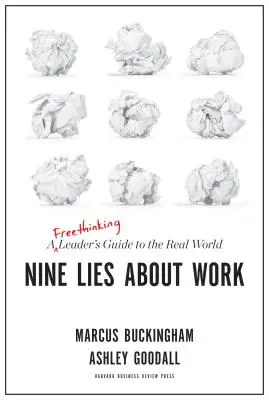 Neun Lügen über die Arbeit: Ein Leitfaden für freidenkende Führungskräfte in der realen Welt - Nine Lies about Work: A Freethinking Leader's Guide to the Real World