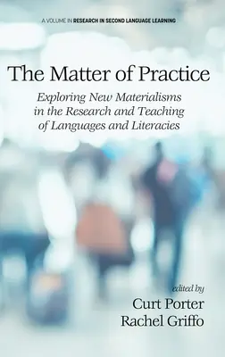 Die Materie der Praxis: Die Erforschung neuer Materialismen in Forschung und Lehre von Sprachen und Alphabetisierung - The Matter of Practice: Exploring New Materialisms in the Research and Teaching of Languages and Literacies