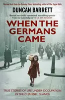 Als die Deutschen kamen - Wahre Geschichten vom Leben unter der Besatzung auf den Kanalinseln - When the Germans Came - True Stories of Life under Occupation in the Channel Islands