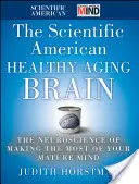 Das Scientific American Healthy Aging Brain: Die Neurowissenschaft der optimalen Nutzung des reifen Geistes - The Scientific American Healthy Aging Brain: The Neuroscience of Making the Most of Your Mature Mind