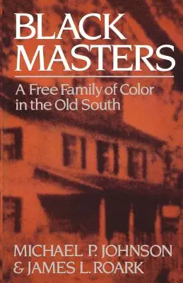 Schwarze Meister: Eine freie Familie of Color im alten Süden - Black Masters: A Free Family of Color in the Old South