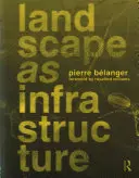 Landschaft als Infrastruktur: Eine Grundfibel - Landscape as Infrastructure: A Base Primer
