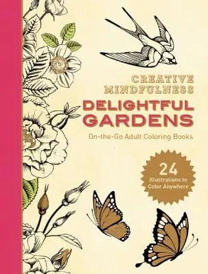 Kreative Achtsamkeit: Entzückende Gärten: Malbücher für Erwachsene für unterwegs - Creative Mindfulness: Delightful Gardens: On-The-Go Adult Coloring Books