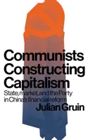 Kommunisten konstruieren den Kapitalismus: Staat, Markt und Partei in Chinas Finanzreform - Communists constructing capitalism: State, market, and the Party in China's financial reform