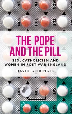 Der Papst und die Pille: Sex, Katholizismus und Frauen im England der Nachkriegszeit - The Pope and the Pill: Sex, Catholicism and Women in Post-War England