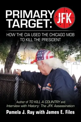 Primäres Ziel: Jfk - Wie die CIA die Chicagoer Mafia benutzte, um den Präsidenten zu töten: Autor von To Kill a County und Interview mit der Geschichte: t - Primary Target: Jfk - How the Cia Used the Chicago Mob to Kill the President: Author of to Kill a County and Interview with History: t