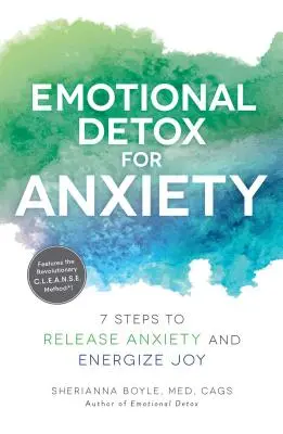 Emotionale Entgiftung bei Angst: 7 Schritte, um Angst loszulassen und Freude zu wecken - Emotional Detox for Anxiety: 7 Steps to Release Anxiety and Energize Joy