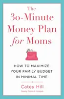 Der 30-Minuten-Geldplan für Mütter: Wie Sie Ihr Familienbudget in kürzester Zeit maximieren - The 30-Minute Money Plan for Moms: How to Maximize Your Family Budget in Minimal Time