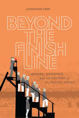 Jenseits der Ziellinie: Bilder, Beweise und die Geschichte des Foto-Finishs - Beyond the Finish Line: Images, Evidence, and the History of the Photo-Finish