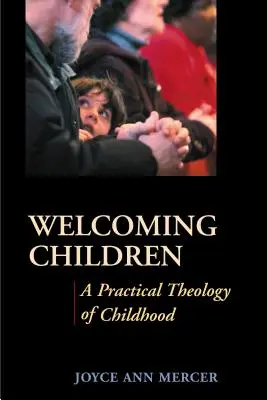 Kinder willkommen heißen: Eine praktische Theologie der Kindheit - Welcoming Children: A Practical Theology of Childhood