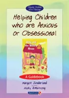 Hilfe für Kinder, die ängstlich oder zwanghaft sind: Ein Leitfaden - Helping Children Who Are Anxious or Obsessional: A Guidebook