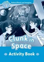 Oxford Lesen und Vorstellen: Stufe 1:: Clunk in Space Activity Book - Oxford Read and Imagine: Level 1:: Clunk in Space activity book
