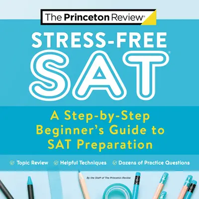 Stressfrei zum SAT: Ein schrittweiser Leitfaden für Anfänger zur SAT-Vorbereitung - Stress-Free SAT: A Step-By-Step Beginner's Guide to SAT Preparation