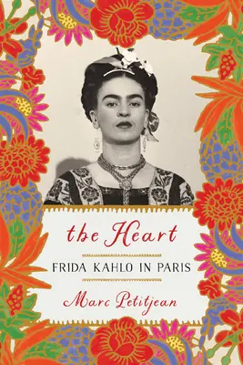Das Herz: Frida Kahlo in Paris - The Heart: Frida Kahlo in Paris