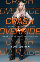 Crash Override: Wie Gamergate (fast) mein Leben zerstörte und wie wir den Kampf gegen Online-Hass gewinnen können - Crash Override: How Gamergate (Nearly) Destroyed My Life, and How We Can Win the Fight Against Online Hate