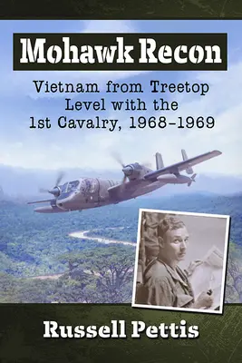 Mohawk Recon: Vietnam aus der Baumkronen-Ebene mit der 1. Kavallerie, 1968-1969 - Mohawk Recon: Vietnam from Treetop Level with the 1st Cavalry, 1968-1969