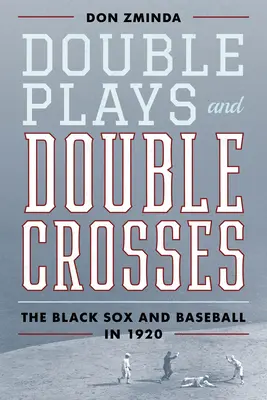Double Plays und Double Crosses: Die Black Sox und der Baseball im Jahr 1920 - Double Plays and Double Crosses: The Black Sox and Baseball in 1920