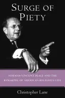 Aufschwung der Frömmigkeit: Norman Vincent Peale und die Umgestaltung des amerikanischen religiösen Lebens - Surge of Piety: Norman Vincent Peale and the Remaking of American Religious Life