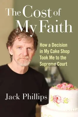 Der Preis für meinen Glauben: Wie eine Entscheidung in meiner Konditorei mich vor den Obersten Gerichtshof brachte - The Cost of My Faith: How a Decision in My Cake Shop Took Me to the Supreme Court