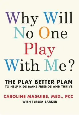 Warum will niemand mit mir spielen? Der Plan zum besseren Spielen, der Kindern jeden Alters hilft, Freunde zu finden und zu gedeihen - Why Will No One Play with Me?: The Play Better Plan to Help Children of All Ages Make Friends and Thrive