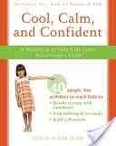 Cool, ruhig und zuversichtlich: Ein Arbeitsbuch, das Kindern hilft, Selbstbehauptung zu lernen - Cool, Calm, and Confident: A Workbook to Help Kids Learn Assertiveness Skills