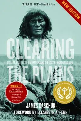 Die Säuberung der Prärie: Seuchen, Politik des Hungers und der Verlust indigenen Lebens - Clearing the Plains: Disease, Politics of Starvation, and the Loss of Indigenous Life