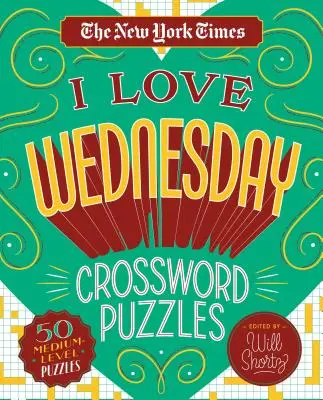 The New York Times I Love Wednesday Kreuzworträtsel: 50 mittelschwere Rätsel - The New York Times I Love Wednesday Crossword Puzzles: 50 Medium-Level Puzzles