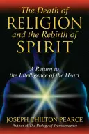 Der Tod der Religion und die Wiedergeburt des Geistes: Eine Rückkehr zur Intelligenz des Herzens - The Death of Religion and the Rebirth of Spirit: A Return to the Intelligence of the Heart