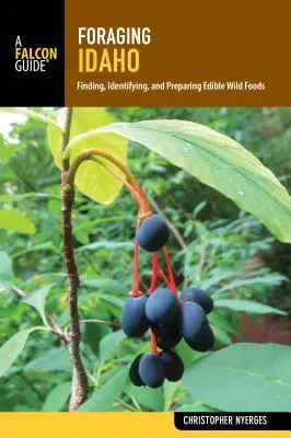 Futtersuche in Idaho: Finden, Identifizieren und Zubereiten von essbaren Wildnahrungsmitteln - Foraging Idaho: Finding, Identifying, and Preparing Edible Wild Foods
