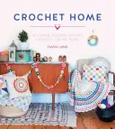 Crochet Home: 20 moderne Vintage-Häkelprojekte für zu Hause - Crochet Home: 20 Vintage Modern Crochet Projects for the Home