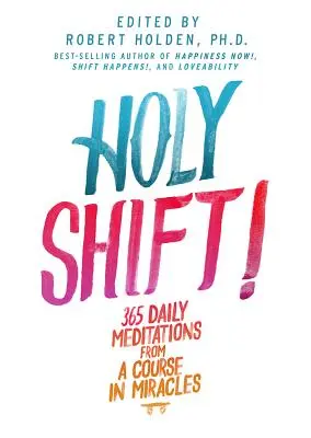 Holy Shift!: 365 tägliche Meditationen aus einem Kurs in Wundern - Holy Shift!: 365 Daily Meditations from a Course in Miracles