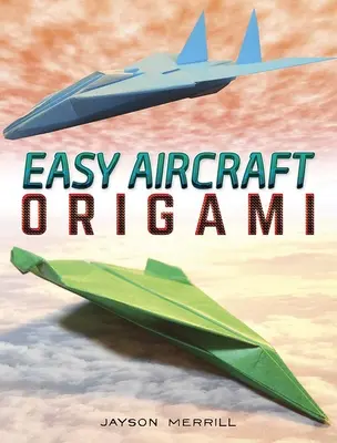 Easy Aircraft Origami: 14 coole Papierprojekte zum Abheben - Easy Aircraft Origami: 14 Cool Paper Projects Take Flight