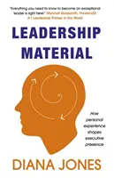 Material zur Führung: Wie persönliche Erfahrung das Auftreten von Führungskräften prägt - Leadership Material: How Personal Experience Shapes Executive Presence