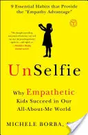 Unselfie: Warum einfühlsame Kinder in unserer Welt, in der es nur um mich geht, erfolgreich sind - Unselfie: Why Empathetic Kids Succeed in Our All-About-Me World