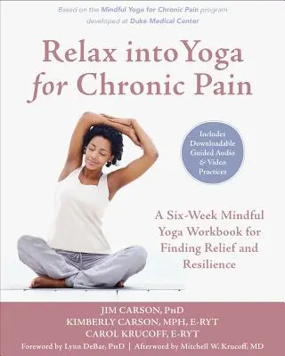 Relax Into Yoga for Chronic Pain: Ein achtwöchiges Achtsamkeits-Yoga-Arbeitsbuch, um Erleichterung und Resilienz zu finden - Relax Into Yoga for Chronic Pain: An Eight-Week Mindful Yoga Workbook for Finding Relief and Resilience